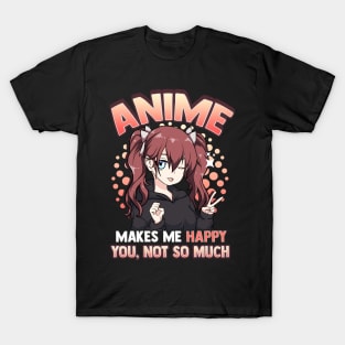 Anime Makes Me Happy You Not So Much Kawaii Pun T-Shirt